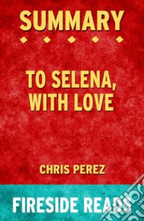 To Selena, With Love by Chris Perez: Summary by Fireside Reads. E-book. Formato EPUB ebook di Fireside Reads