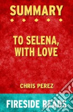 To Selena, With Love by Chris Perez: Summary by Fireside Reads. E-book. Formato EPUB ebook