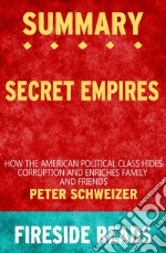 Secret Empires: How the American Political Class Hides Corruption and Enriches Family and Friends by Peter Schweizer: Summary by Fireside Reads. E-book. Formato EPUB ebook