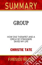 Group: How One Therapist and a Circle of Strangers Saved My Life by Christie Tate: Summary by Fireside REads. E-book. Formato EPUB ebook