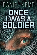 Once I Was A Soldier. E-book. Formato EPUB ebook