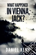 What Happened In Vienna, Jack?. E-book. Formato EPUB ebook