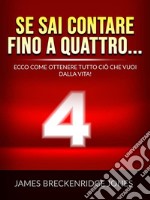 Se sai contare fino a quattro... (Tradotto)Ecco come ottenere tutto ciò che vuoi dalla vita!. E-book. Formato EPUB ebook