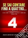 Se sai contare fino a quattro... (Tradotto)Ecco come ottenere tutto ciò che vuoi dalla vita!. E-book. Formato EPUB ebook