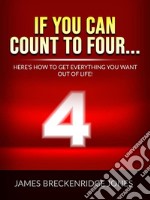 If you can count to four...Here&apos;s How To Get Everything You Want Out Of Life!. E-book. Formato EPUB ebook