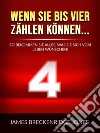 Wenn sie bis vier zählen können... (Übersetzt)So bekommen Sie alles, was Sie sich vom Leben wünschen!. E-book. Formato EPUB ebook