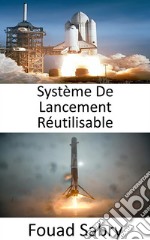 Système De Lancement RéutilisableL&apos;exploration spatiale est révolutionnée par le développement de fusées réutilisables. E-book. Formato EPUB ebook