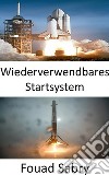 Wiederverwendbares StartsystemDie Weltraumforschung wird durch die Entwicklung wiederverwendbarer Raketen revolutioniert. E-book. Formato EPUB ebook