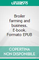 Broiler farming and business. E-book. Formato EPUB ebook