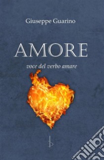 AMORE voce del verbo amare. E-book. Formato EPUB ebook di Giuseppe Guarino