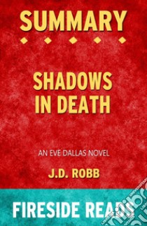 Shadows in Death: An Eve Dallas Novel by J.D. Robb: Summary by Fireside Reads. E-book. Formato EPUB ebook di Fireside Reads