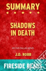 Shadows in Death: An Eve Dallas Novel by J.D. Robb: Summary by Fireside Reads. E-book. Formato EPUB ebook