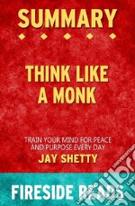 Think Like a Monk: Train Your Mind for Peace and Purpose Every Day by Jay Shetty: Summary by Fireside Reads. E-book. Formato EPUB ebook