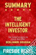 The Intelligent Investor: The Definitive Book on Value Investing by Benjamin Graham: Summary by Fireside Reads. E-book. Formato EPUB ebook