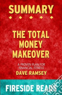 The Total Money Makeover: A Proven Plan for Financial Fitness by Dave Ramsey: Summary by Fireside Reads. E-book. Formato EPUB ebook di Fireside Reads