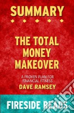 The Total Money Makeover: A Proven Plan for Financial Fitness by Dave Ramsey: Summary by Fireside Reads. E-book. Formato EPUB ebook