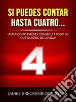 Si puedes contar hasta cuatro... (Traducido)¡Así es como puedes conseguir todo lo que quieres de la vida!. E-book. Formato EPUB