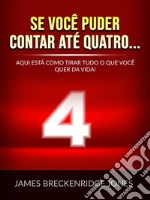 Se você puder contar até quatro... (Traduzido)Aqui está como tirar tudo o que você quer da vida!. E-book. Formato EPUB