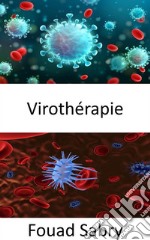 VirothérapieUn virus pour trouver et détruire les cellules cancéreuses sans nuire aux cellules saines. E-book. Formato EPUB ebook