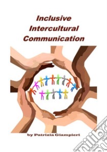 Inclusive Intercultural Communication. E-book. Formato PDF ebook di Patrizia Giampieri