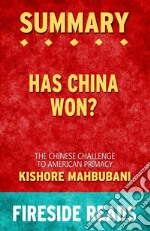 Has China Won?: The Chinese Challenge to American Primacy by Kishore Mahbubani: Summary by Fireside Reads. E-book. Formato EPUB ebook