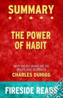 The Power of Habit: Why We Do What We Do in Life and Business by Charles Duhigg: Summary by Fireside Reads. E-book. Formato EPUB ebook di Fireside Reads