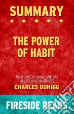 The Power of Habit: Why We Do What We Do in Life and Business by Charles Duhigg: Summary by Fireside Reads. E-book. Formato EPUB ebook