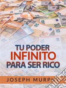 Tu Poder infinito para ser Rico (Traducido). E-book. Formato EPUB ebook di Joseph Murphy