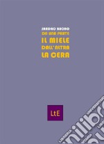 Da una parte il miele dall&apos;altra la cera. E-book. Formato EPUB ebook