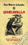 Gioncavallo – Book 2 - By the hand of the devil and some witches too. E-book. Formato EPUB ebook di Pier Maria Colombo