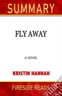 Fly Away: A Novel by Kristin Hannah: Summary by Fireside Reads. E-book. Formato EPUB ebook di Fireside Reads