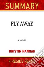 Fly Away: A Novel by Kristin Hannah: Summary by Fireside Reads. E-book. Formato EPUB ebook