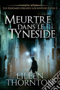 Meurtre dans le Tyneside. E-book. Formato EPUB ebook di Eileen Thornton