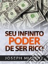 Seu infinito Poder de ser Rico (Traduzido). E-book. Formato EPUB ebook