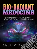 Bio-radiant Medicine (Translated)Bio-magnetism - Clairvoyance - Aura – Telepsychy - Pranotherapy. E-book. Formato EPUB