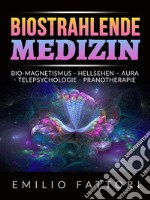 Biostrahlende Medizin (Übersetzt)Bio-magnetismus - Hellsehen – Aura - Telepsychologie - Pranotherapie. E-book. Formato EPUB ebook