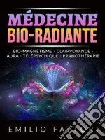 Médecine Bio-radiante (Traduit)Bio-magnétisme - Clairvoyance - Aura - Télépsychique - Pranothérapie. E-book. Formato EPUB ebook