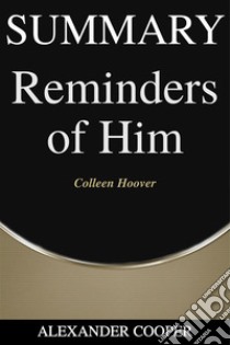 Summary of Reminders of Himby Colleen Hoover - A Comprehensive Summary. E-book. Formato EPUB ebook di Alexander Cooper