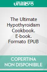 The Ultimate Hypothyroidism Cookbook. E-book. Formato EPUB ebook di Shelley Keller