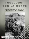 I colloqui con la morteImpressioni di guerra e novelle di trincea. E-book. Formato EPUB ebook