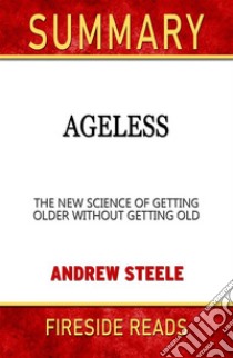 Ageless: The New Science of Getting Older Without Getting Old by Andrew Steele: Summary by Fireside Reads. E-book. Formato EPUB ebook di Fireside Reads