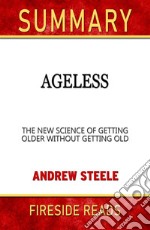 Ageless: The New Science of Getting Older Without Getting Old by Andrew Steele: Summary by Fireside Reads. E-book. Formato EPUB ebook