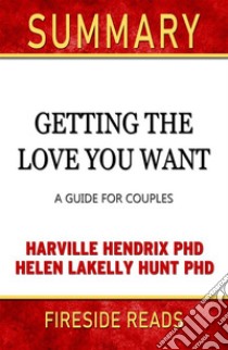 Getting the Love You Want: A Guide for Couples by Harville Hendrix PhD and Helen Lakelly Hunt PhD: Summary by Fireside Reads. E-book. Formato EPUB ebook di Fireside Reads