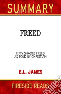 Freed: Fifty Shades Freed As Told by Christian by E.L. James: Summary by Fireside Reads. E-book. Formato EPUB ebook di Fireside Reads