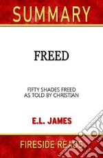 Freed: Fifty Shades Freed As Told by Christian by E.L. James: Summary by Fireside Reads. E-book. Formato EPUB ebook