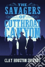 The Savagers of Cutthroat Canyon. E-book. Formato EPUB ebook