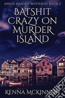 Batshit Crazy On Murder Island. E-book. Formato EPUB ebook di Kenna Mckinnon