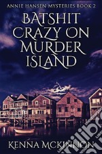 Batshit Crazy On Murder Island. E-book. Formato EPUB ebook