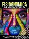 Fisiognomica (Tradotto)Come leggere la natura umana. E-book. Formato EPUB ebook