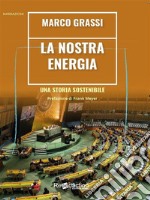 La nostra energiaUna storia sostenibile. E-book. Formato EPUB